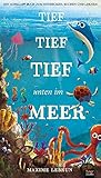 Tief tief tief unten im Meer: Ein Aufklapp-Bilderbuch zum Entdecken, Suchen und Lernen