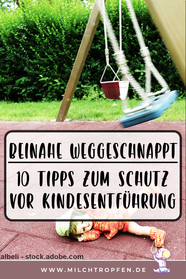 Beinahe weggeschnappt - 10 Tipps zum Schutz vor Kindesentführung