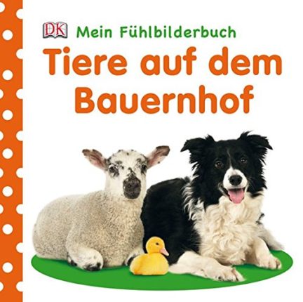 Tiere auf dem Bauernhof - Mein Fühlbilderbuch