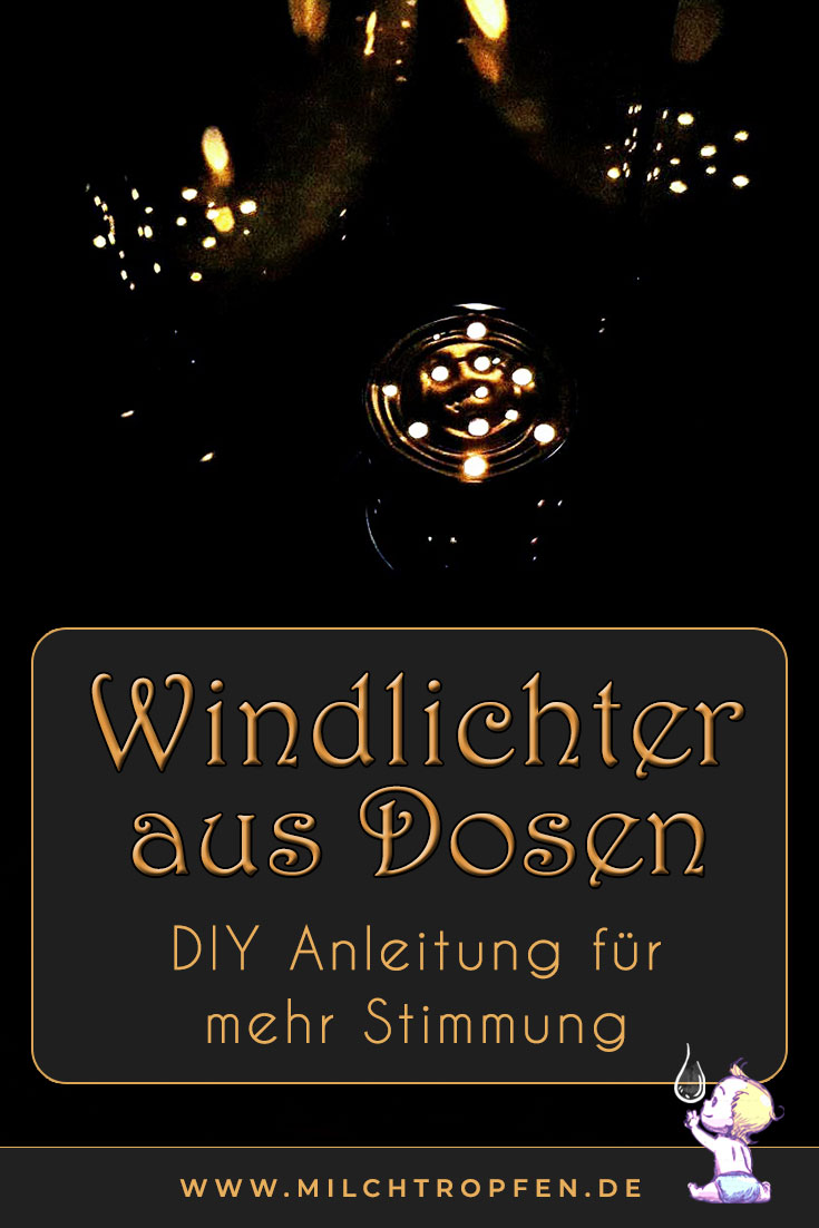 Windlichter aus Dosen - Die Anleitung für mehr Stimmung | Mehr Infos auf www.milchtropfen.de