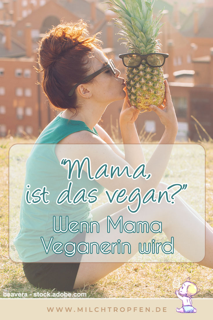 Mama, ist das vegan - Wenn Mama Veganerin wird | Mehr Infos auf www.milchtropfen.de